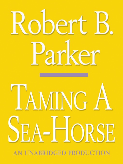 Title details for Taming a Sea-Horse by Robert B. Parker - Wait list
